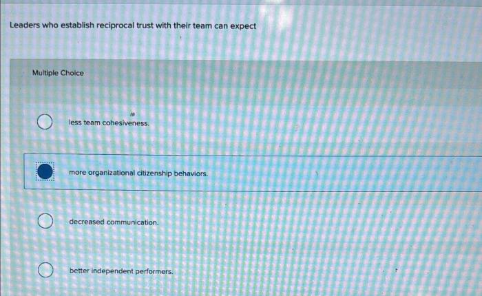 Leaders who establish reciprocal trust with their team can expect